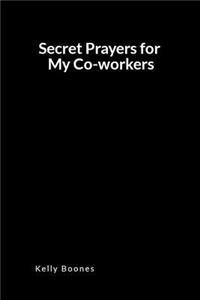 Secret Prayers for My Co-Workers