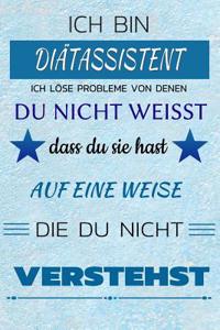 Ich Bin Diätassistent Ich Löse Probleme Von Denen Du Nicht Weißt Dass Du Sie Hast - Auf Eine Weise Die Du Nicht Verstehst