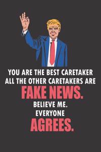 You Are the Best Caretaker All the Other Caretakers Are Fake News. Believe Me. Everyone Agrees: Funny Blank Line Caretaker Notebook / Journal (8.5 X 11 - 110 Pages)