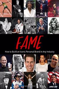 Fame - How to Build an Iconic Personal Brand in Any Industry