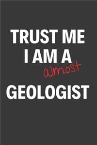 Trust Me I Am Almost A Geologist