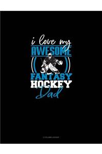 I Love My Awesome Fantasy Hockey Dad
