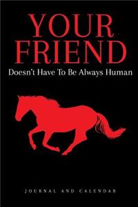 Your Friend Doesn't Have to Be Always Human