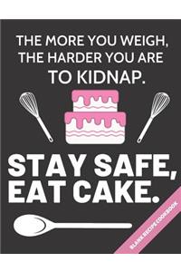 The More You Weigh, the Harder You Are to Kidnap. Stay Safe, Eat Cake.