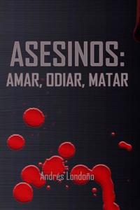 Asesinos: Amar, Odiar, Matar
