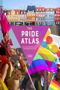 Pride Atlas: 500 Iconic Destinations for Queer Travelers