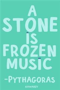 A Stone Is Frozen Music - Pythagoras