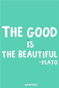 The Good Is the Beautiful - Plato