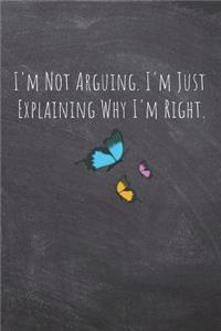 I'm Not Arguing. I'm Just Explaining Why I'm Right.