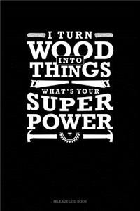 I Turn Wood Into Things What's Your Super Power