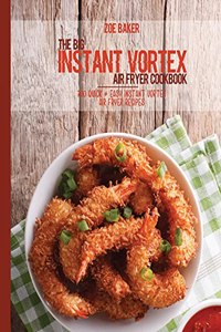 The Big Instant Vortex Air Fryer Cookbook