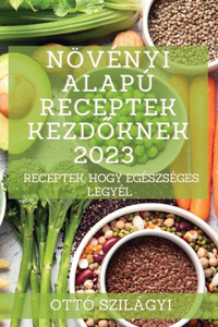 Növényi alapú receptek kezdőknek 2023