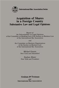 Acquisition of Shares in a Foreign Country:Substantive Law and Legal Opinions - Report of the Subcommittee on Legal Opinions of the Committee on Banking Law of the Section of Business Law of the International Bar Association and the Committee on Bu