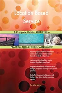 Location Based Service A Complete Guide - 2020 Edition