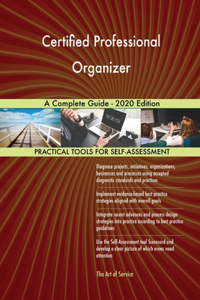 Certified Professional Organizer A Complete Guide - 2020 Edition