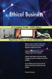 Ethical Business A Complete Guide - 2020 Edition