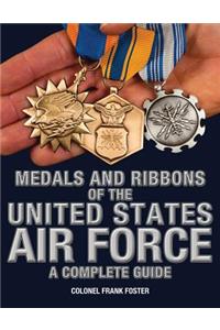 Medals and Ribbons of the United States Air Force-A Complete Guide