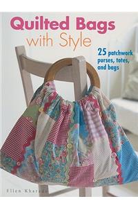 Quilted Bags with Style: 25 Patchwork Purses, Totes, and Bags