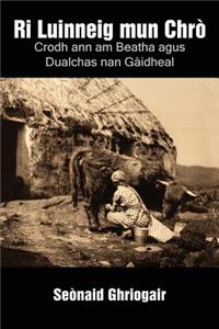Ri Luinneig mun Chrò: Crodh ann am Beatha agus Dualchas nan Gàidheal
