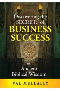 Discovering the Secrets of Business Success in Ancient Biblical Wisdom