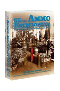 Ammo Encyclopedia: For All Rimfire and Centerfire Cartridges, Plus Shotshells!