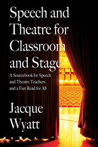 Speech and Theatre for the Classroom and the Stage