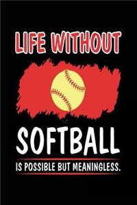 Life Without Softball Is Possible But Meaningless.