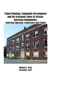 Urban Planning, Community Development and the Systematic Abuse of African- American Communities