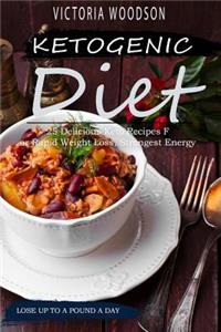 Ketogenic Diet: 25 Delicious Keto Recipes for Rapid Weight Loss, Strongest Energy