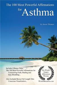 Affirmation the 100 Most Powerful Affirmations for Asthma - With 3 Positive Daily Self Affirmation Bonus Books on Unwavering Faith, Healing & Easy Breathing