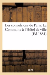 Les convulsions de Paris. La Commune à l'Hôtel de ville