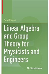 Linear Algebra and Group Theory for Physicists and Engineers