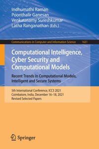 Computational Intelligence, Cyber Security and Computational Models. Recent Trends in Computational Models, Intelligent and Secure Systems