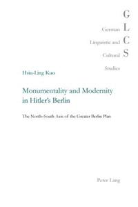 Monumentality and Modernity in Hitler's Berlin