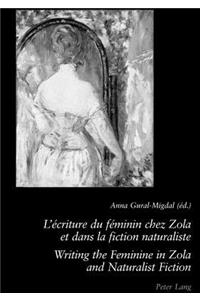 L'ecriture Du Feminin Chez Zola Et Dans La Fiction Naturaliste Writing the Feminine in Zola and Naturalist Fiction