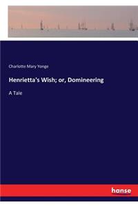 Henrietta's Wish; or, Domineering