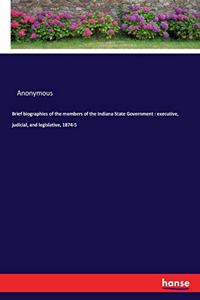 Brief biographies of the members of the Indiana State Government