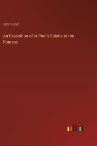 An Exposition of st Paul's Epistle to the Romans