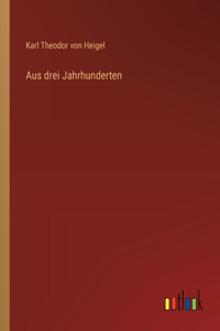 Aus drei Jahrhunderten