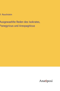 Ausgewaehlte Reden des Isokrates, Panegyricus und Areopagiticus