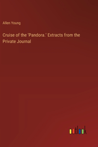 Cruise of the 'Pandora.' Extracts from the Private Journal