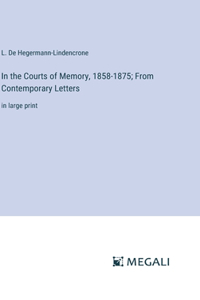 In the Courts of Memory, 1858-1875; From Contemporary Letters