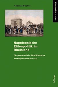 Napoleonische Elitenpolitik Im Rheinland: Die Protestantische Geistlichkeit Im Roerdepartement 1802-1814