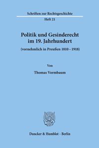 Politik Und Gesinderecht Im 19. Jahrhundert (Vornehmlich in Preussen 1810-1918)