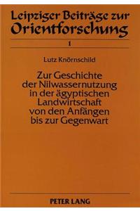 Zur Geschichte Der Nilwassernutzung in Der Aegyptischen Landwirtschaft Von Den Anfaengen Bis Zur Gegenwart