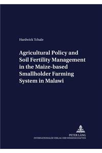 Agricultural Policy and Soil Fertility Management in the Maize-Based Smallholder Farming System in Malawi
