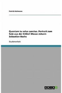 Quoniam tu solus sanctus. Portrait zum Satz aus der H-Moll Messe Johann Sebastian Bachs