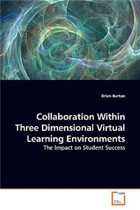 Collaboration Within Three Dimensional Virtual Learning Environments