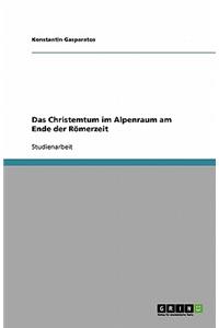 Christemtum im Alpenraum am Ende der Römerzeit