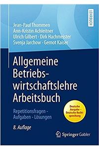 Allgemeine Betriebswirtschaftslehre Arbeitsbuch: Repetitionsfragen - Aufgaben - Lösungen